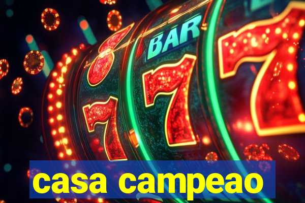 casa campeao